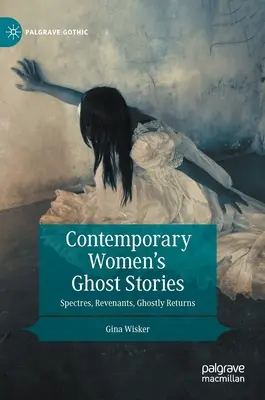 Zeitgenössische Geistergeschichten von Frauen: Gespenster, Rächerinnen, gespenstische Wiederkehr - Contemporary Women's Ghost Stories: Spectres, Revenants, Ghostly Returns
