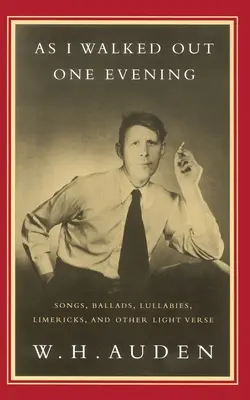 Als ich eines Abends hinausging: Lieder, Balladen, Wiegenlieder, Limericks und andere leichte Verse - As I Walked Out One Evening: Songs, Ballads, Lullabies, Limericks, and Other Light Verse