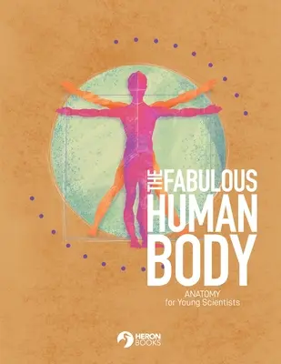 Der fabelhafte menschliche Körper: Anatomie für junge Wissenschaftler - The Fabulous Human Body: Anatomy for Young Scientists