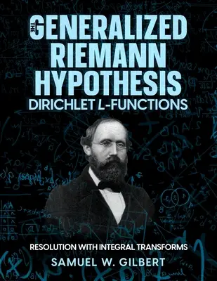 Die verallgemeinerte Riemann-Hypothese - Dirichlet-L-Funktionen: Auflösung mit Integraltransformationen - The Generalized Riemann Hypothesis - Dirichlet L-functions: Resolution with Integral Transforms