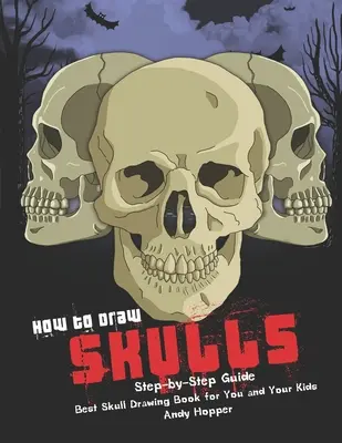 Schritt-für-Schritt-Anleitung zum Zeichnen von Totenköpfen: Das beste Totenkopf-Zeichenbuch für Sie und Ihre Kinder - How to Draw Skulls Step-by-Step Guide: Best Skull Drawing Book for You and Your Kids