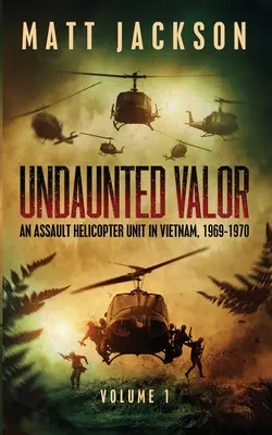 Unerschrockene Tapferkeit: Eine Angriffshubschraubereinheit in Vietnam - Undaunted Valor: An Assault Helicopter Unit in Vietnam