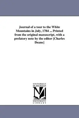 Tagebuch einer Reise in die Weißen Berge im Juli 1784 ... Gedruckt nach dem Originalmanuskript, mit einer Vorbemerkung des Herausgebers [Charles Deane] - Journal of a tour to the White Mountains in July, 1784 ... Printed from the original manuscript, with a prefatory note by the editor [Charles Deane]