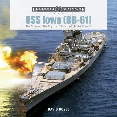 USS Iowa (Bb-61): Die Geschichte des Big Stick von 1940 bis heute - USS Iowa (Bb-61): The Story of the Big Stick from 1940 to the Present