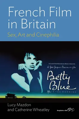 Französischer Film in Großbritannien: Sex, Kunst und Cinephilie - French Film in Britain: Sex, Art and Cinephilia
