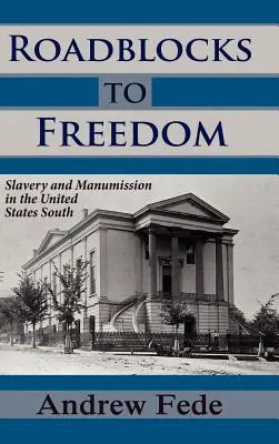 Hindernisse auf dem Weg zur Freiheit: Sklaverei und Manumission im Süden der Vereinigten Staaten - Roadblocks to Freedom: Slavery and Manumission in the United States South