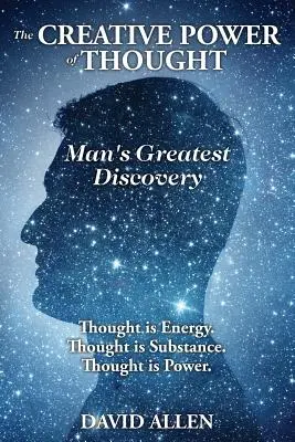 Die schöpferische Kraft des Denkens, die größte Entdeckung des Menschen - The Creative Power of Thought, Man's Greatest Discovery