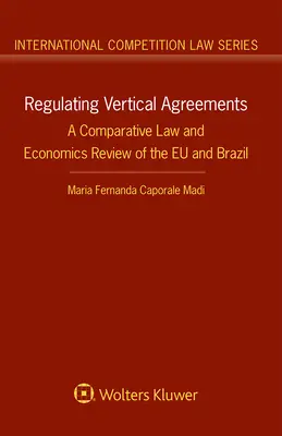 Regulierung vertikaler Vereinbarungen: Ein rechts- und wirtschaftsvergleichender Blick auf die EU und Brasilien - Regulating Vertical Agreements: A Comparative Law and Economics Review of the EU and Brazil