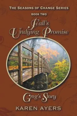 Das unsterbliche Versprechen des Herbstes . . . Gregs Geschichte: Die Serie Jahreszeiten des Wandels - Buch zwei - Fall's Undying Promise . . . Greg's Story: The Seasons of Change Series-Book Two