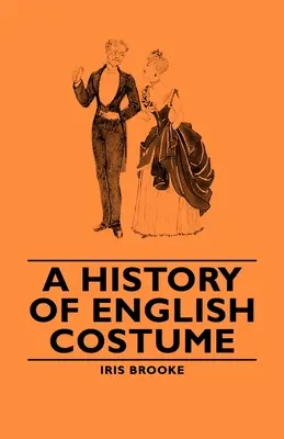 Eine Geschichte der englischen Tracht - A History of English Costume