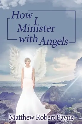 Wie ich mit Engeln diene: Angels Books Serie - How I Minister with Angels: Angels Books series