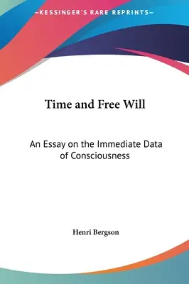 Zeit und freier Wille: Ein Essay über die unmittelbaren Daten des Bewusstseins - Time and Free Will: An Essay on the Immediate Data of Consciousness