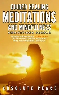 Geführte Heilungsmeditationen und Achtsamkeitsmeditationen im Paket: Enthält anfängerfreundliche Skripte wie Chakra-Heilung, Vipassana, Body Scan Me - Guided Healing Meditations And Mindfulness Meditations Bundle: Includes Scripts Friendly For Beginners Such as Chakra Healing, Vipassana, Body Scan Me