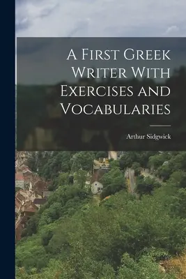 Ein erster griechischer Schriftsteller mit Übungen und Vokabularien - A First Greek Writer With Exercises and Vocabularies