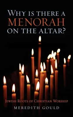 Warum steht eine Menorah auf dem Altar? Jüdische Wurzeln des christlichen Gottesdienstes - Why Is There a Menorah on the Altar?: Jewish Roots of Christian Worship