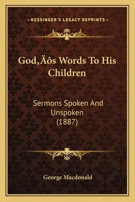 Gottes Worte an seine Kinder: Gesprochene und unausgesprochene Predigten (1887) - God's Words To His Children: Sermons Spoken And Unspoken (1887)