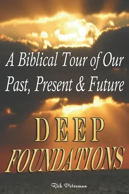 Tiefe Fundamente: Eine biblische Reise in unsere Vergangenheit, Gegenwart und Zukunft - Deep Foundations: A Biblical Tour of Our Past, Present & Future