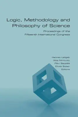 Logik, Methodologie und Philosophie der Wissenschaft: Proceedings of the Fifteenth International Congress - Logic, Methodology and Philosophy of Science: Proceedings of the Fifteenth International Congress