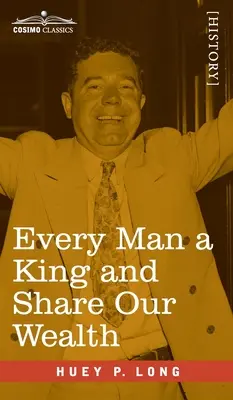 Jeder Mensch ein König und Share Our Wealth: Zwei Reden von Huey Long - Every Man a King and Share Our Wealth: Two Huey Long Speeches