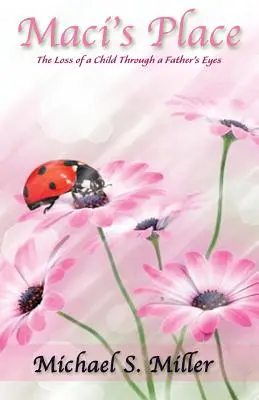 Maci's Place - Der Verlust eines Kindes aus der Sicht eines Vaters - Maci's Place - The Loss of a Child through a Father's Eyes