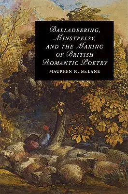 Balladensänger, Minnesänger und die Entstehung der britischen romantischen Poesie - Balladeering, Minstrelsy, and the Making of British Romantic Poetry