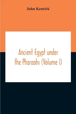 Das alte Ägypten unter den Pharaonen (Band I) - Ancient Egypt Under The Pharaohs (Volume I)