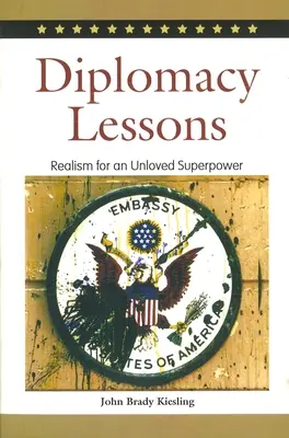 Lektionen in Diplomatie: Realismus für eine ungeliebte Supermacht - Diplomacy Lessons: Realism for an Unloved Superpower