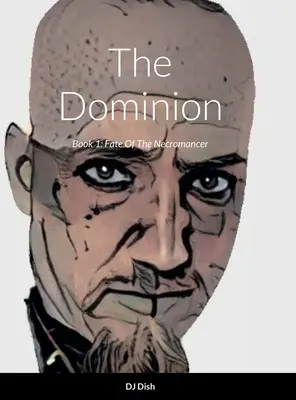 Das Dominion: Buch 1: Das Schicksal des Nekromanten - The Dominion: Book 1: Fate Of The Necromancer