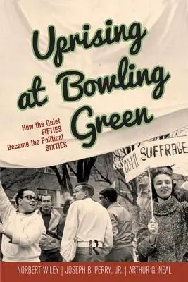 Aufstand in Bowling Green: Wie die ruhigen Fünfziger zu den politischen Sechzigern wurden - Uprising at Bowling Green: How the Quiet Fifties Became the Political Sixties
