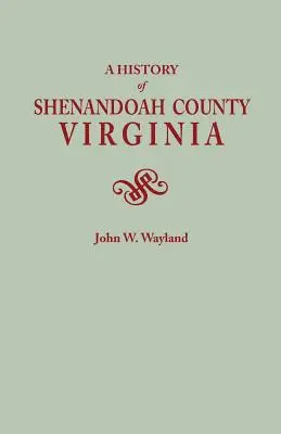 Geschichte von Shenandoah County, Virginia. Zweite (ergänzte) Auflage [1969] - History of Shenandoah County, Virginia. Second (Augmented) Edition [1969]