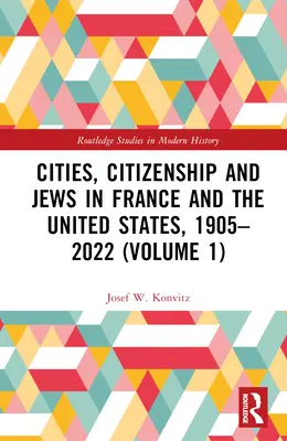 Städte, Staatsbürgerschaft und Juden in Frankreich und den Vereinigten Staaten, 1905-2022 (Band 1) - Cities, Citizenship and Jews in France and the United States, 1905-2022 (Volume 1)