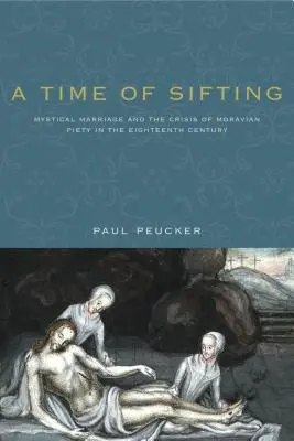 Eine Zeit der Aussonderung: Mystische Ehe und die Krise der mährischen Frömmigkeit im achtzehnten Jahrhundert - A Time of Sifting: Mystical Marriage and the Crisis of Moravian Piety in the Eighteenth Century