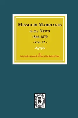 Missouri Heiraten in den Nachrichten, 1866-1870. (Bd. #2) - Missouri Marriages in the News, 1866-1870. (Vol. #2)