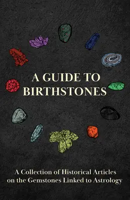 Ein Leitfaden zu Geburtssteinen - Eine Sammlung historischer Artikel über Edelsteine in Verbindung mit der Astrologie - A Guide to Birthstones - A Collection of Historical Articles on the Gemstones Linked to Astrology