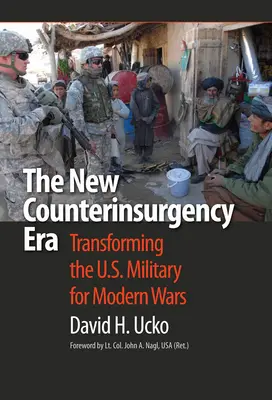 Die neue Ära der Aufstandsbekämpfung: Die Umgestaltung des US-Militärs für moderne Kriege - The New Counterinsurgency Era: Transforming the U.S. Military for Modern Wars