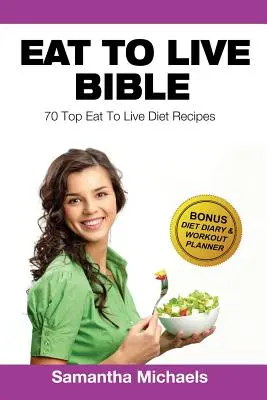 Eat to Live Diet: Die 70 besten Rezepte (mit Diät-Tagebuch und Workout-Journal) - Eat to Live Diet: Top 70 Recipes (with Diet Diary & Workout Journal)
