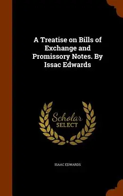 Eine Abhandlung über Wechsel und Schuldscheine. Von Issac Edwards - A Treatise on Bills of Exchange and Promissory Notes. By Issac Edwards