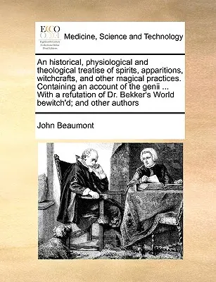 Eine historische, physiologische und theologische Abhandlung über Geister, Erscheinungen, Hexenkunst und andere magische Praktiken. Enthält einen Bericht über die - An Historical, Physiological and Theological Treatise of Spirits, Apparitions, Witchcrafts, and Other Magical Practices. Containing an Account of the