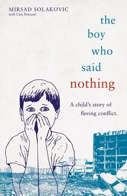 Der Junge, der nichts sagte - Die Geschichte eines Kindes auf der Flucht vor Konflikten - The Boy Who Said Nothing - A Child's Story of Fleeing Conflict