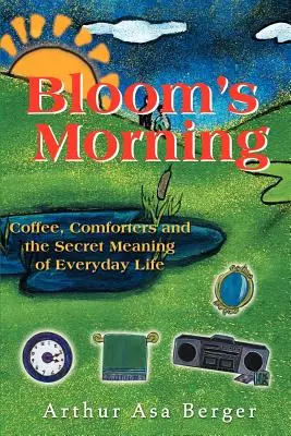 Bloom's Morning: Kaffee, Tröster und der geheime Sinn des Alltagslebens - Bloom's Morning: Coffee, Comforters, and the Secret Meaning of Everyday Life