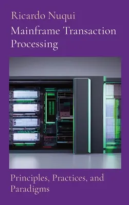 Mainframe-Transaktionsverarbeitung: Prinzipien, Praktiken und Paradigmen - Mainframe Transaction Processing: Principles, Practices, and Paradigms