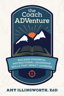 Der Coach ADVenture: Leistungsstarke Führungsqualitäten im Unterricht, die das Lernen beeinflussen - The Coach ADVenture: Building Powerful Instructional Leadership Skills That Impact Learning