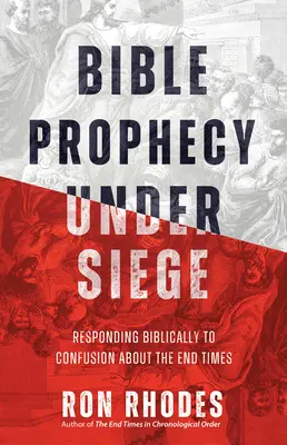 Biblische Prophezeiung unter Beschuss: Eine biblische Antwort auf die Verwirrung über die Endzeit - Bible Prophecy Under Siege: Responding Biblically to Confusion about the End Times