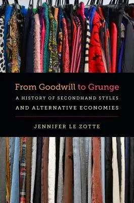 Von Goodwill bis Grunge: Eine Geschichte von Secondhand-Stilen und alternativen Wirtschaftsformen - From Goodwill to Grunge: A History of Secondhand Styles and Alternative Economies