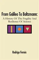 Von Galileo bis Boltzmann: Eine Geschichte der Zerbrechlichkeit und Widerstandsfähigkeit der Wissenschaft - From Galileo To Boltzmann: A History Of The Fragility And Resilience Of Science