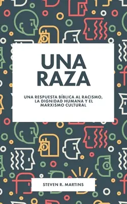 Una raza: Eine biblische Antwort auf den Rassismus, die Menschenwürde und den Kulturmarxismus - Una raza: Una respuesta bblica al racismo, la dignidad humana y el marxismo cultural