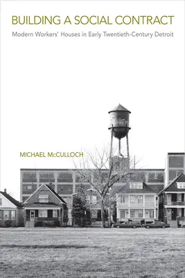 Der Bau eines Sozialvertrags: Moderne Arbeiterhäuser im Detroit des frühen zwanzigsten Jahrhunderts - Building a Social Contract: Modern Workers' Houses in Early-Twentieth Century Detroit