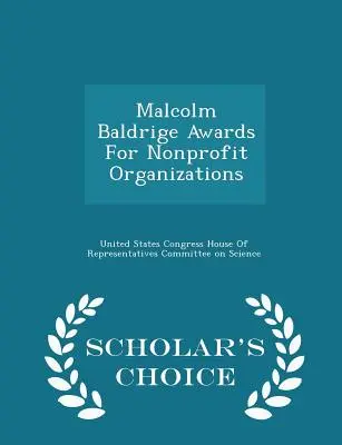 Malcolm-Baldrige-Auszeichnungen für gemeinnützige Organisationen - Ausgabe zur Auswahl für Gelehrte - Malcolm Baldrige Awards for Nonprofit Organizations - Scholar's Choice Edition