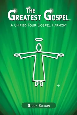 Das Größte Evangelium: Eine einheitliche Harmonie der vier Evangelien - The Greatest Gospel: A Unified Four Gospel Harmony