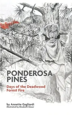 Ponderosa-Kiefern: Die Tage des Deadwood-Waldbrandes - Ponderosa Pines: Days of the Deadwood Forest Fire